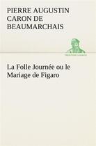 Couverture du livre « La folle journee ou le mariage de figaro » de Beaumarchais P A C D aux éditions Tredition
