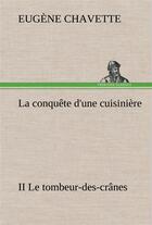 Couverture du livre « La conquete d'une cuisiniere ii le tombeur-des-cranes - la conquete d une cuisiniere ii le tombeur d » de Eugene Chavette aux éditions Tredition