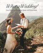 Couverture du livre « What a wedding ! : new wedding olanning, ideas, and inspiration » de Gestalten aux éditions Dgv