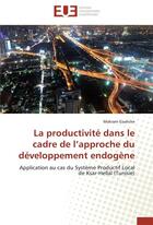 Couverture du livre « La productivité dans le cadre de l'approche du développement endogène ; application au cas du système productif local de Ksar-Hellal (Tunisie) » de Makram Gaaliche aux éditions Editions Universitaires Europeennes