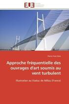 Couverture du livre « Approche frequentielle des ouvrages d'art soumis au vent turbulent - illustration au viaduc de milla » de Frere Pierre-Yves aux éditions Editions Universitaires Europeennes