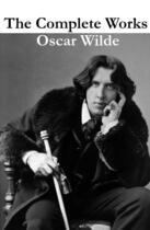 Couverture du livre « The Complete Works of Oscar Wilde (more than 150 Works) » de Oscar Wilde aux éditions E-artnow