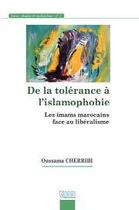 Couverture du livre « De la tolérance à l'islamophobie ; les imams marocains face au libéralisme » de Oussama Cherribi aux éditions Bouregreg