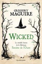 Couverture du livre « Wicked : la véritable histoire de la méchante sorcière de l'ouest » de Gregory Maguire aux éditions Bragelonne
