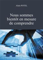 Couverture du livre « Nous sommes bientôt en mesure de comprendre » de Alain Potel aux éditions Verone