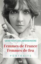 Couverture du livre « Femmes de France, femmes de feu » de Genevieve Delaboudiniere aux éditions Des Beatitudes