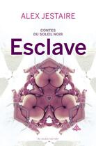 Couverture du livre « Contes du soleil noir : esclave » de Alex D. Jestaire aux éditions Au Diable Vauvert