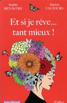 Couverture du livre « Et si je rêve... tant mieux ! » de Sophie Benastre et Marion Vaujours aux éditions Editions Deliees