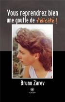 Couverture du livre « Vous reprendrez bien une goutte de félicité ! » de Zarev Bruno aux éditions Le Lys Bleu