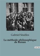 Couverture du livre « La méthode philosophique de Renan » de Gabriel Seailles aux éditions Shs Editions