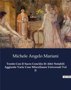 Couverture du livre « Trento Con Il Sacro Concilio Et Altri Notabili Aggiunte Varie Cose Miscellanee Universali Vol Ii » de Michele Angelo Mariani aux éditions Culturea