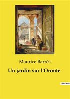 Couverture du livre « Un jardin sur l'Oronte » de Maurice Barres aux éditions Culturea