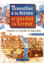 Couverture du livre « Travailler à la ferme et garder la forme ; cultiver et récolter le bien-être » de Louise Montvale aux éditions France Agricole