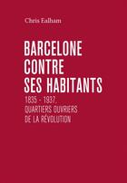 Couverture du livre « Barcelone contre ses habitants 1835-1937 » de Chris Ealham aux éditions Cmde