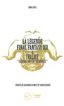 Couverture du livre « La légende Final Fantasy XII & Ivalice ; création, univers, décryptage » de Remi Lopez aux éditions Third Editions