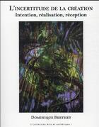 Couverture du livre « L'incertitude de la création : intention, réalisation, réception » de Dominique Berthet aux éditions Pu Antilles