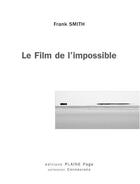 Couverture du livre « Le film de l'impossible » de Frank Smith aux éditions Plaine Page