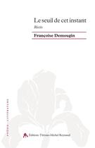 Couverture du livre « Le seuil de cet instant » de Francoise Demougin-Dumont aux éditions Tiresias