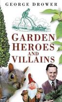 Couverture du livre « Garden Heroes and Villains » de Drower George aux éditions History Press Digital