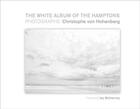 Couverture du livre « The christophe von hohenberg white album of the hamptons » de Christophe Von Hohen aux éditions Glitterati London