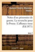 Couverture du livre « Notes d'un prisonnier de guerre : 7eme serie. la revanche pour la prusse. l'alliance russe » de Thomas G-F-M. aux éditions Hachette Bnf