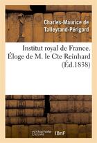 Couverture du livre « Institut royal de france. eloge de m. le comte reinhard » de Talleyrand-Perigord aux éditions Hachette Bnf