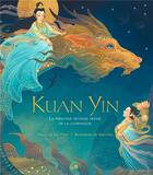 Couverture du livre « Kuan Yin : La princesse devenue déesse de la compassion » de Maya Van Der Meer et Wen Hsu aux éditions Le Lotus Et L'elephant