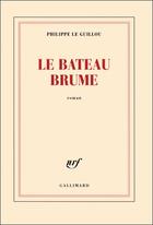 Couverture du livre « Le bateau brume » de Philippe Le Guillou aux éditions Gallimard