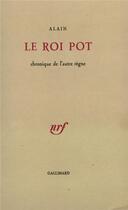 Couverture du livre « Le roi pot ; chronique de l'autre règne » de Alain aux éditions Gallimard