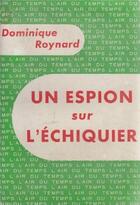Couverture du livre « Un espion sur l'échiquier » de Dominique Roynard aux éditions Gallimard