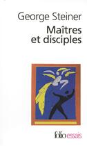 Couverture du livre « Maîtres et disciples » de George Steiner aux éditions Folio
