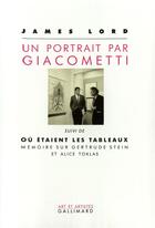 Couverture du livre « Un Portrait par Giacometti / Où étaient les tableaux. Mémoire sur Gertrude Stein et Alice Toklas » de James Lord aux éditions Gallimard