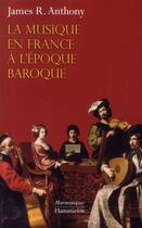 Couverture du livre « La musique en France à l'époque baroque » de James R. Anthony aux éditions Flammarion