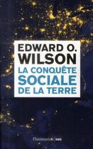 Couverture du livre « La conquête sociale de la terre » de Edward Osborne Wilson aux éditions Flammarion