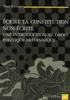 Couverture du livre « Écrire la constitution non-écrite » de Denis Baranger aux éditions Puf