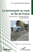 Couverture du livre « La toxicomanie au crack en Île-de-France : état des lieux, recommandations et plan d'action » de Laurent Vaivre-Douret aux éditions L'harmattan