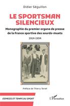 Couverture du livre « Le Sportsman silencieux : Monographie du premier organe de presse de la France sportive des sourds-muets 1914-1934 » de Seguillon Didier aux éditions L'harmattan