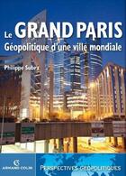 Couverture du livre « Le Grand Paris ; géopolitique d'une ville mondiale » de Philippe Subra aux éditions Armand Colin