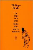 Couverture du livre « Le chat n'a que faire des souris mortes » de Philippe Dorin aux éditions Ecole Des Loisirs