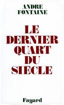 Couverture du livre « Le dernier quart du siècle » de Andre Fontaine aux éditions Fayard