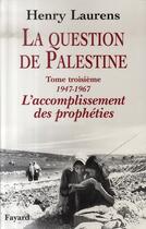 Couverture du livre « La question de palestine Tome 3 ; 1947-1967, l'accomplissement des prophéties » de Henry Laurens aux éditions Fayard