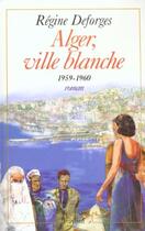 Couverture du livre « La bicyclette bleue Tome 8 : Alger, ville blanche, 1959-1960 » de Regine Deforges aux éditions Fayard