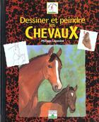 Couverture du livre « Dessiner et peindre les chevaux » de Philippe Legendre aux éditions Mango