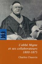 Couverture du livre « L'abbé Migne et ses collaborateurs (1800-1875) » de Charles Chauvin aux éditions Desclee De Brouwer