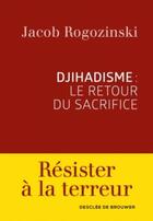 Couverture du livre « Djihadisme : le retour du sacrifice » de Jacob Rogozinski aux éditions Desclee De Brouwer