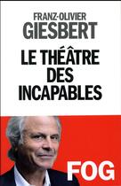 Couverture du livre « Le théâtre des incapables » de Franz-Olivier Giesbert aux éditions Albin Michel