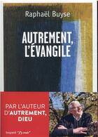 Couverture du livre « Autrement l'Evangile » de Raphael Buyse aux éditions Bayard