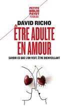 Couverture du livre « Être adulte en amour ; savoir ce que l'on veut, être bienveillant » de David Richo aux éditions Payot