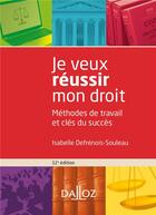 Couverture du livre « Je veux réussir mon droit ; méthodes de travail et clés du succès » de Isabelle Defrenois-Souleau aux éditions Dalloz