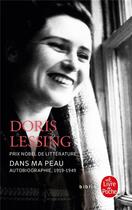 Couverture du livre « Dans ma peau : autobiographie, 1919-1949 » de Doris Lessing aux éditions Le Livre De Poche